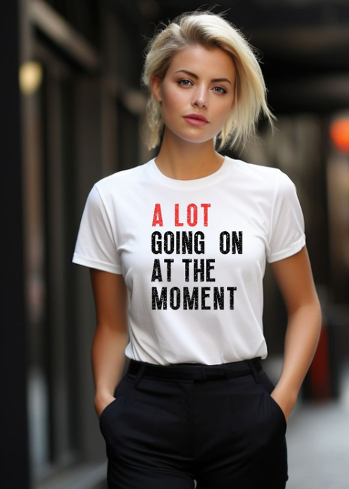 A Lot Going On At The Moment Tee